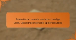 Evaluatie van recente prestaties: Huidige vorm, Opstellingconstructie, Spelerbenutting