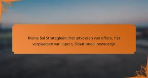 Kleine Bal Strategieën: Het uitvoeren van offers, Het verplaatsen van lopers, Situationeel bewustzijn