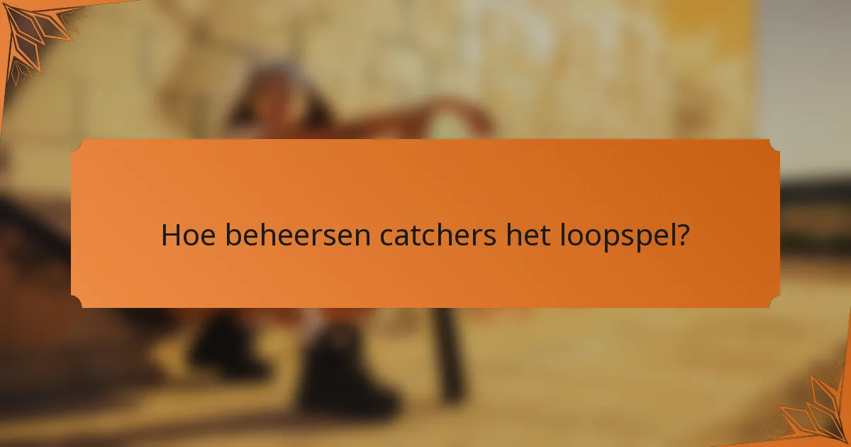 Hoe beheersen catchers het loopspel?
