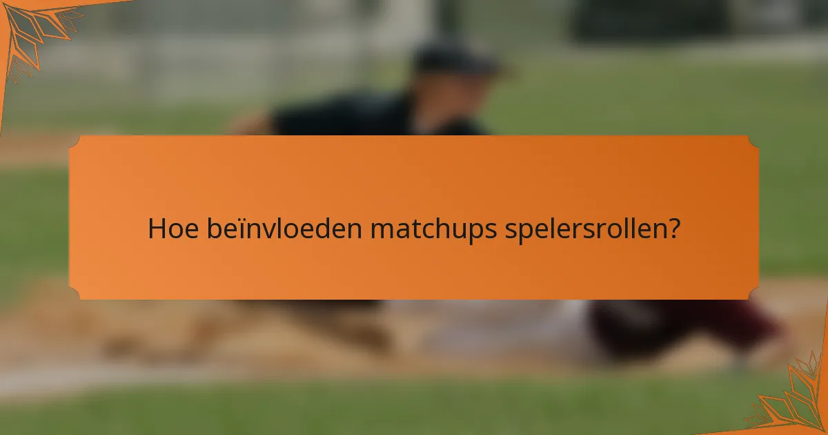 Hoe beïnvloeden matchups spelersrollen?