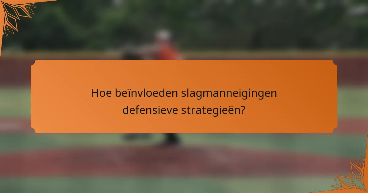 Hoe beïnvloeden slagmanneigingen defensieve strategieën?
