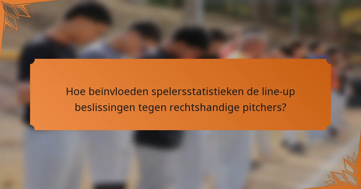 Hoe beïnvloeden spelersstatistieken de line-up beslissingen tegen rechtshandige pitchers?