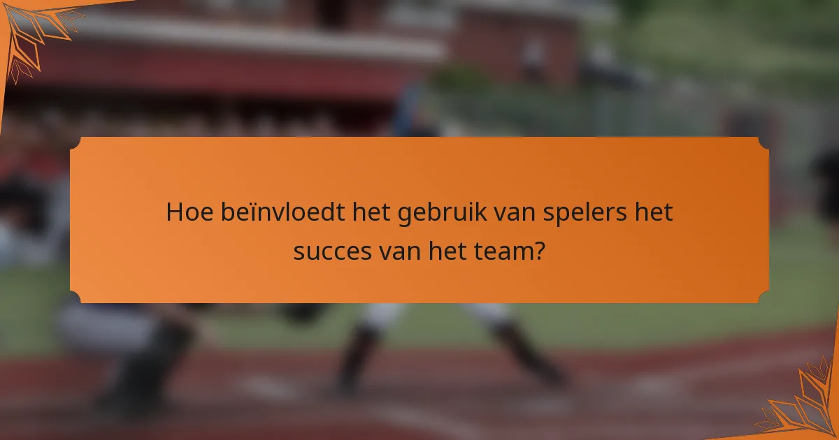 Hoe beïnvloedt het gebruik van spelers het succes van het team?