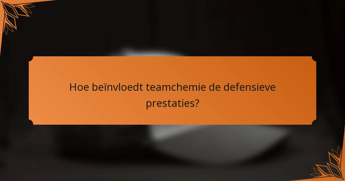 Hoe beïnvloedt teamchemie de defensieve prestaties?