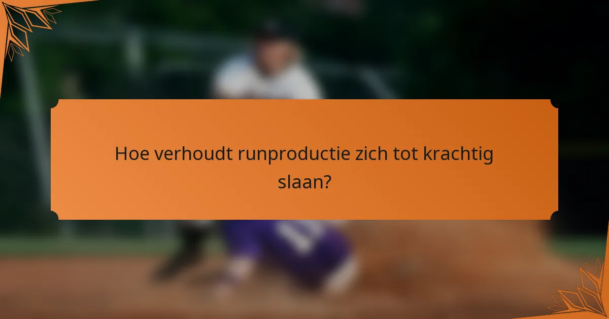 Hoe verhoudt runproductie zich tot krachtig slaan?