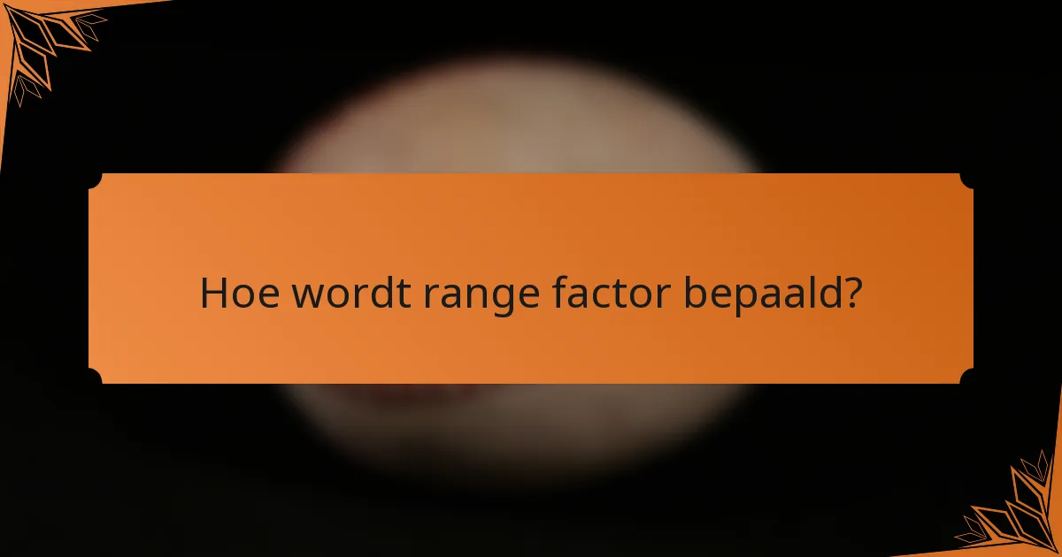 Hoe wordt range factor bepaald?