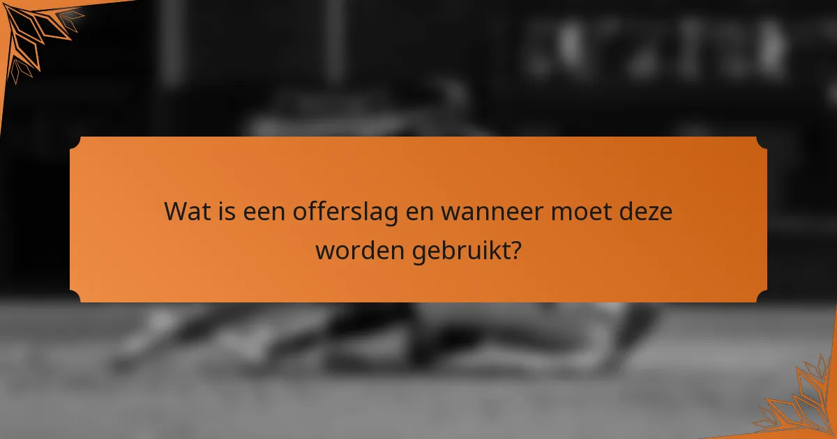 Wat is een offerslag en wanneer moet deze worden gebruikt?