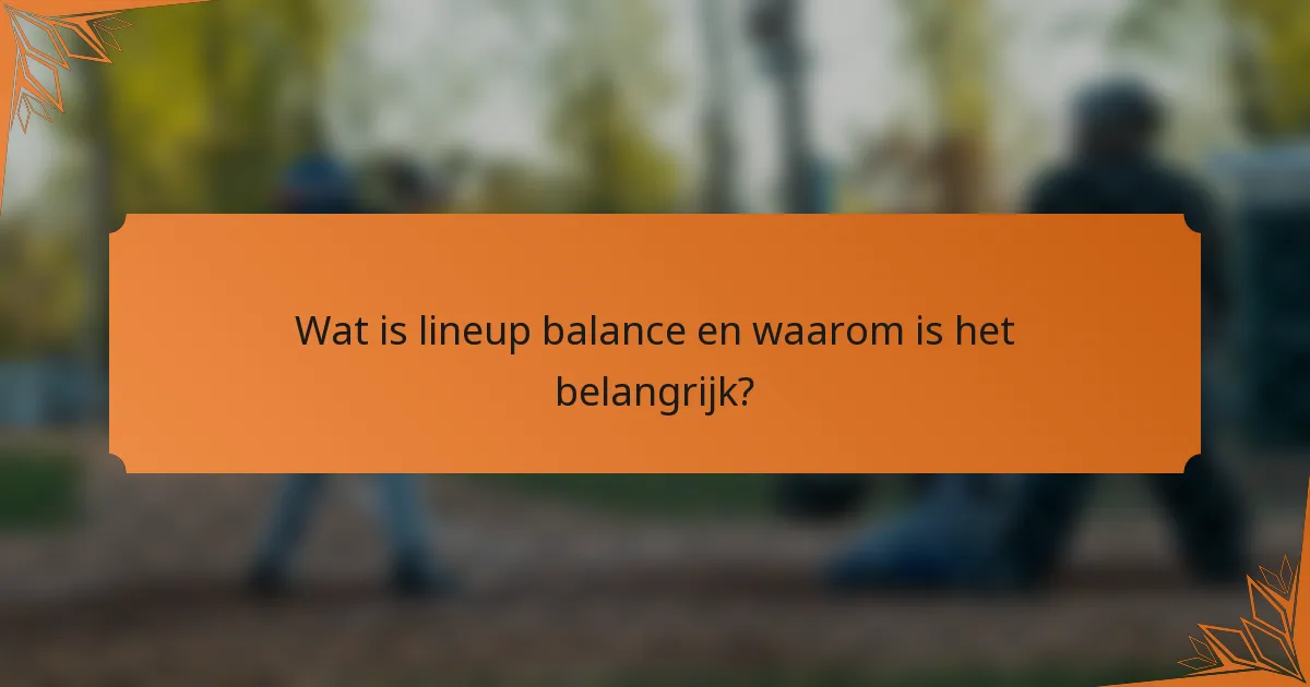 Wat is lineup balance en waarom is het belangrijk?