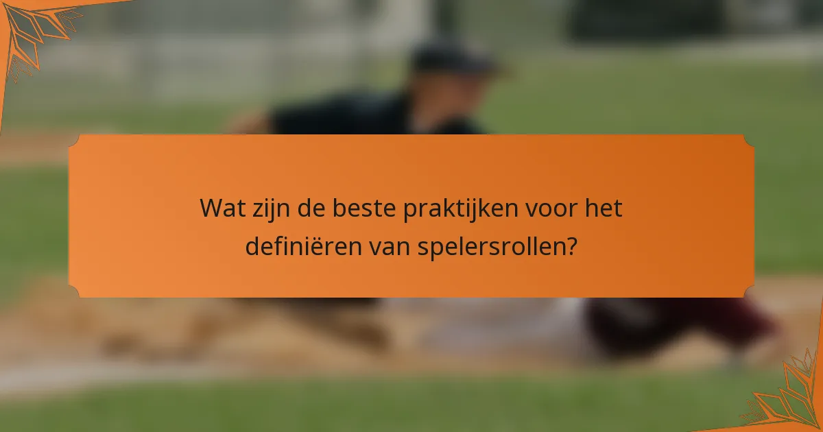 Wat zijn de beste praktijken voor het definiëren van spelersrollen?