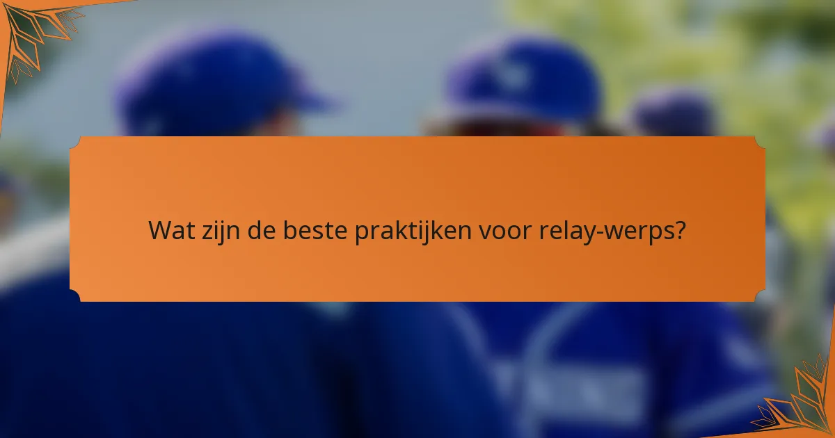 Wat zijn de beste praktijken voor relay-werps?
