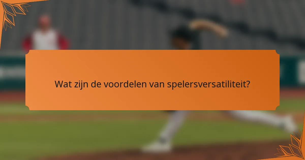 Wat zijn de voordelen van spelersversatiliteit?
