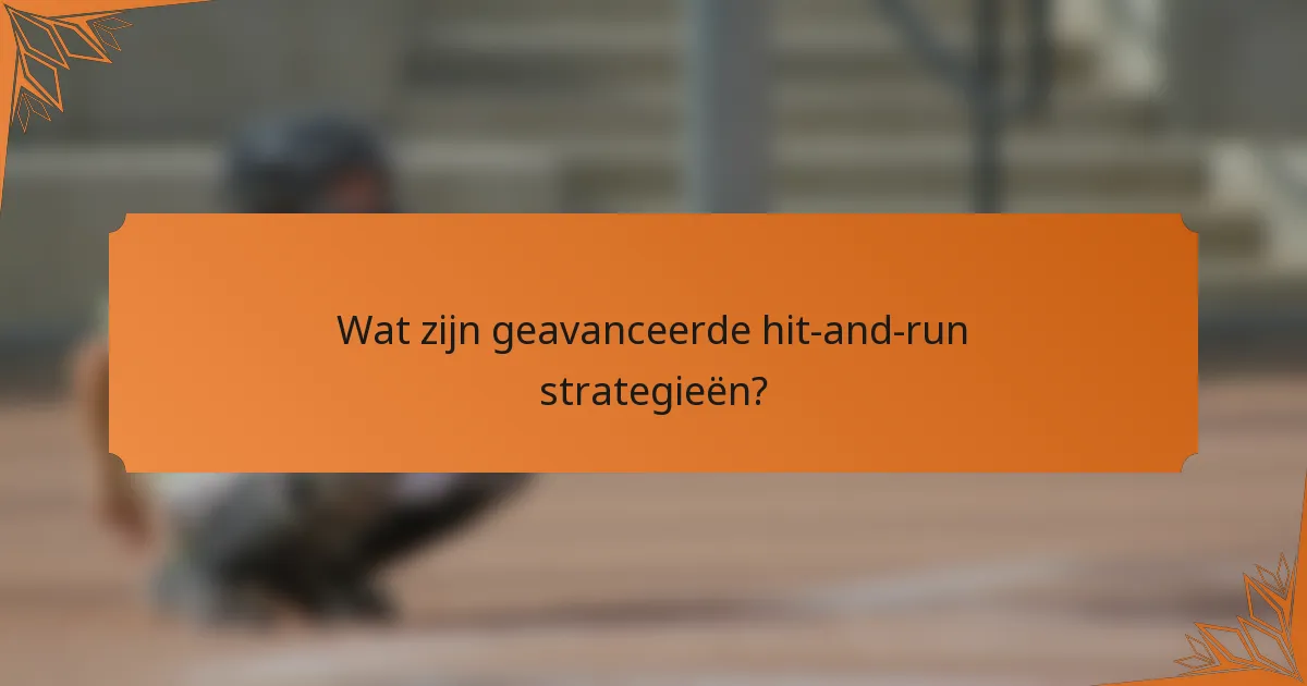 Wat zijn geavanceerde hit-and-run strategieën?