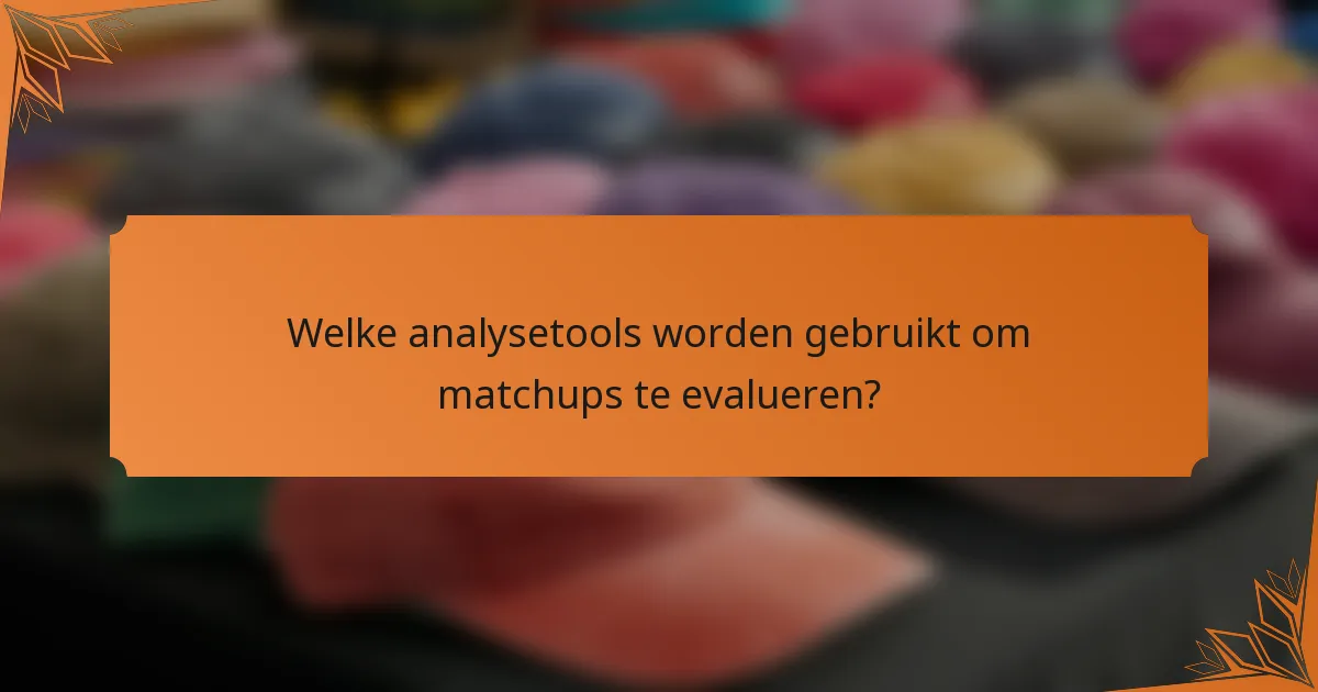 Welke analysetools worden gebruikt om matchups te evalueren?