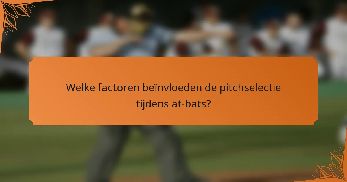 Welke factoren beïnvloeden de pitchselectie tijdens at-bats?