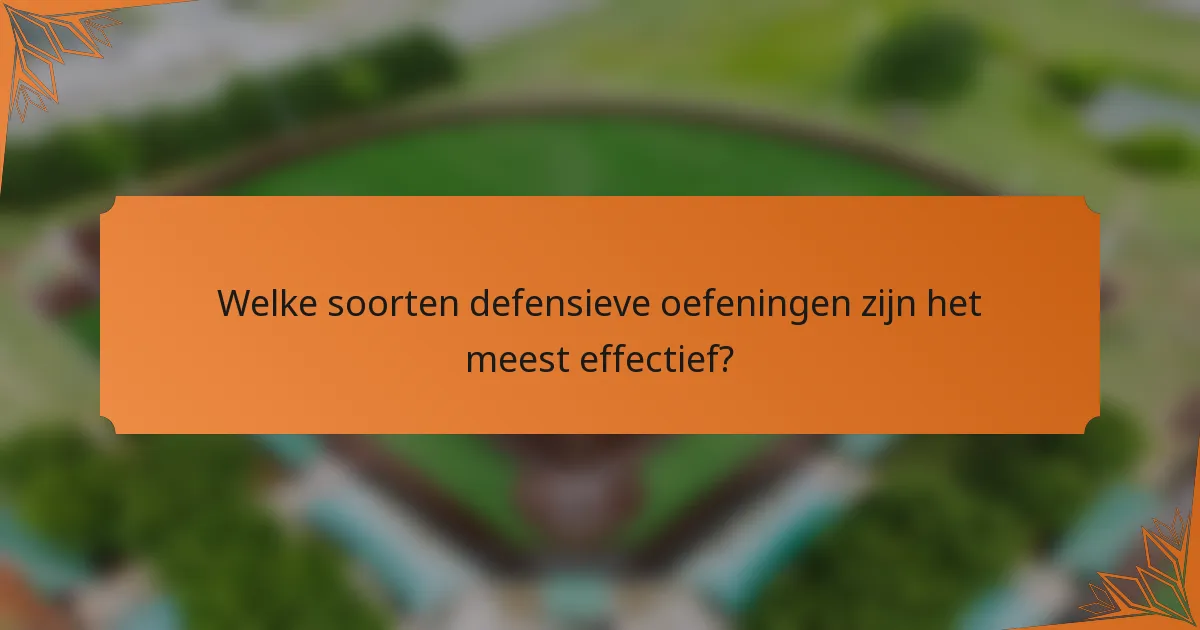 Welke soorten defensieve oefeningen zijn het meest effectief?