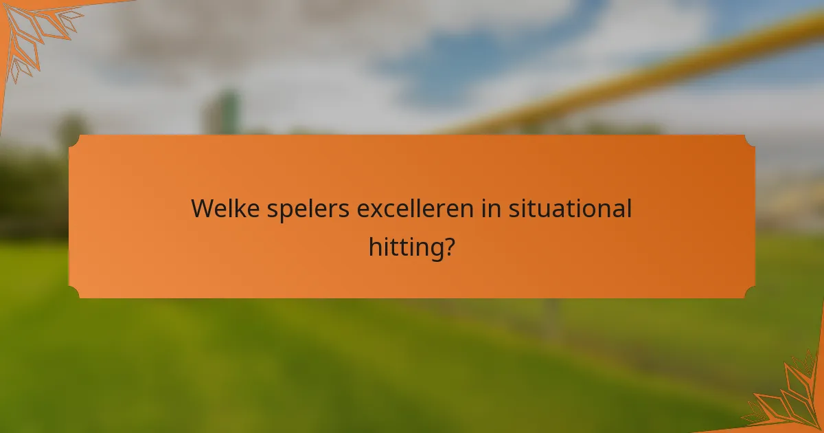Welke spelers excelleren in situational hitting?