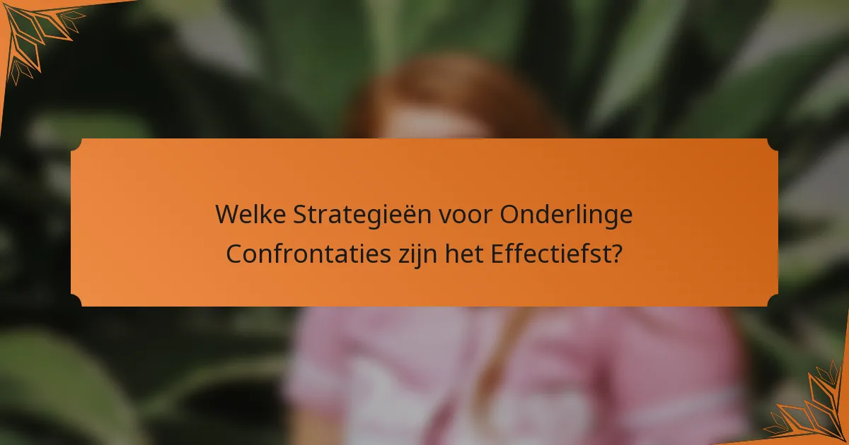 Welke Strategieën voor Onderlinge Confrontaties zijn het Effectiefst?