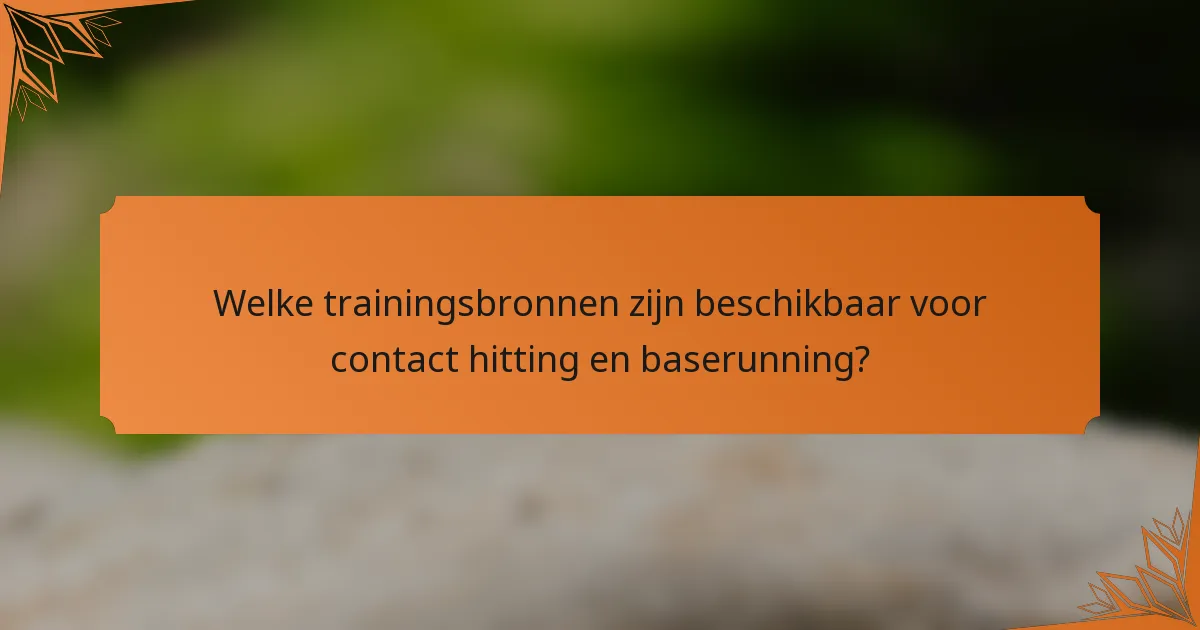Welke trainingsbronnen zijn beschikbaar voor contact hitting en baserunning?
